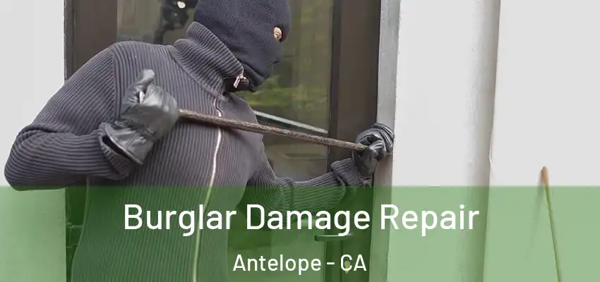 Burglar Damage Repair Antelope - CA