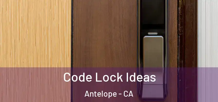  Code Lock Ideas Antelope - CA