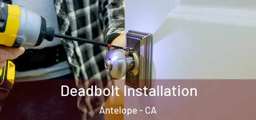  Deadbolt Installation Antelope - CA