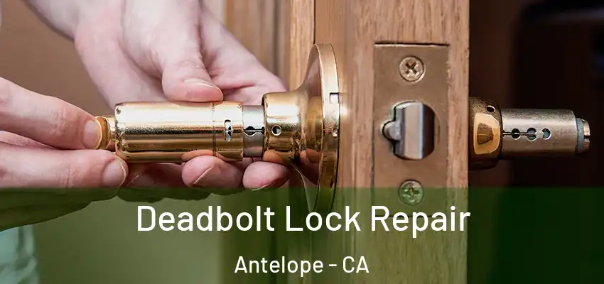  Deadbolt Lock Repair Antelope - CA
