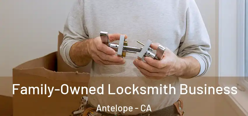 Family-Owned Locksmith Business Antelope - CA
