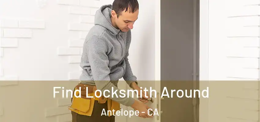 Find Locksmith Around Antelope - CA