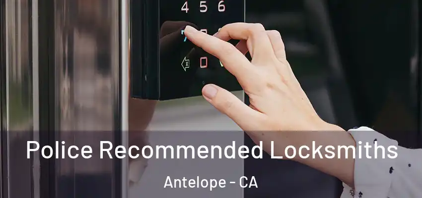  Police Recommended Locksmiths Antelope - CA
